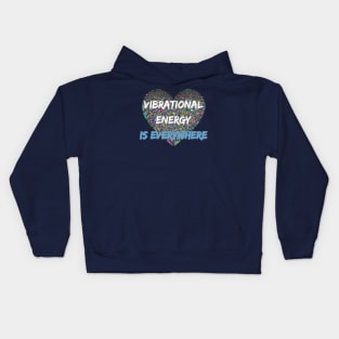 VIBRATIONAL ENERGY IS EVERYWHERE Kids Hoodie